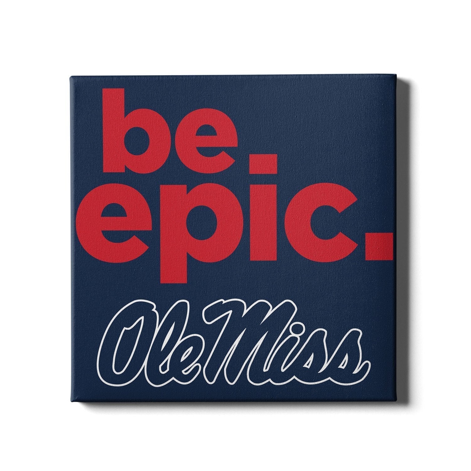 Ole Miss Rebels - Be Epic Ole Miss - College Wall Art #Canvas